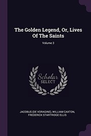 Golden Legend, or, Lives of the Saints; Volume 3