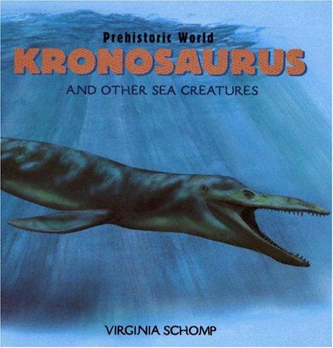 Kronosaurus and Other Sea Creatures (Schomp, Virginia. Prehistoric World.)