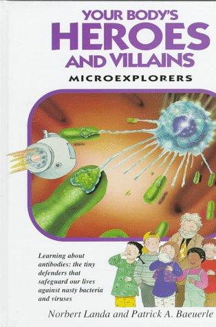 Your Body's Heroes and Villains: Microexplorers : Learning Aobut Immune Cells