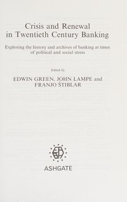 CRISIS AND RENEWAL IN TWENTIETH CENTURY BANKING: EXPLORING THE HISTORY AND ARCHIVES OF...; ED. BY EDWIN GREEN