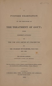 A further examination of the principles of the treatment of gout : with observations on the use and abuse of colchicum