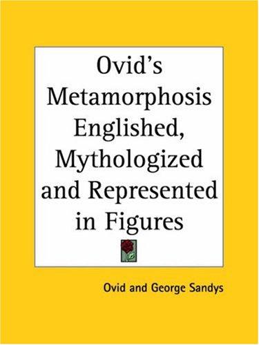 Ovid's Metamorphosis Englished, mythologized, and represented in figures