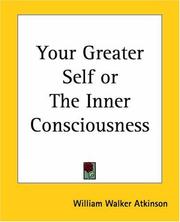 Your greater self, or, The inner consciousness