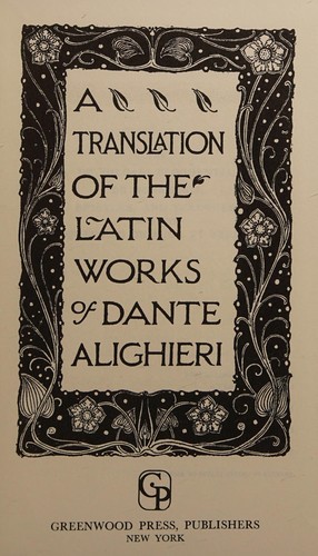A translation of the Latin works of Dante Alighieri