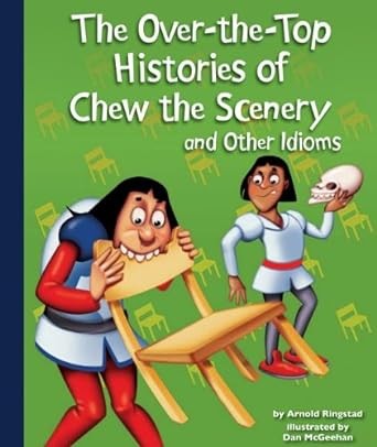 Over-the-Top Histories of Chew the Scenery and Other Idioms