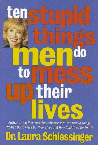 Ten stupid things men do to mess up their lives