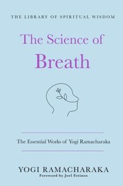 Science of Breath: the Essential Works of Yogi Ramacharaka : (the Library of Spiritual Wisdom)