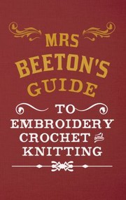 Mrs Beeton's Guide to Embroidery, Crochet and Knitting
