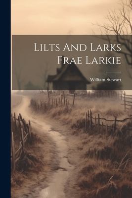 Lilts and Larks Frae Larkie