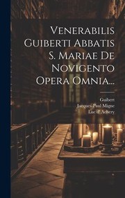 Venerabilis Guiberti Abbatis S. Mariae de Novigento Opera Omnia...