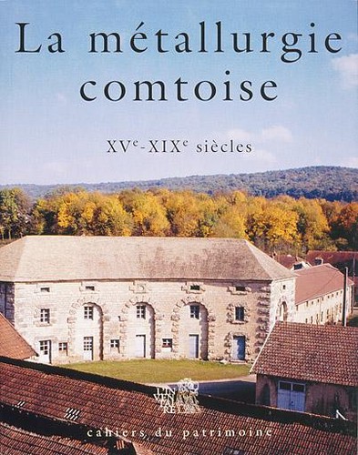 La Métallurgie comtoise XVe-XIXe siècles