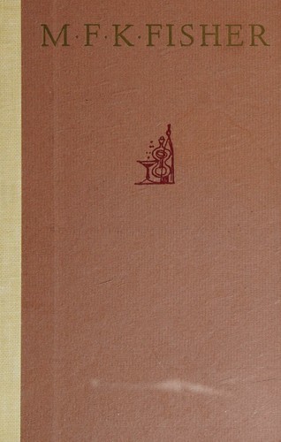 The Art of Eating The Collected Gastronomical Works of M. F. K. Fisher
