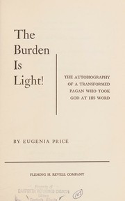 The burden is light! The autobiography of a transformed pagan who took God at His word