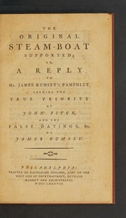 The original steam-boat supported; or, A reply to Mr. James Rumsey's pamphlet
