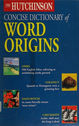 The Hutchinson concise dictionary of word origins