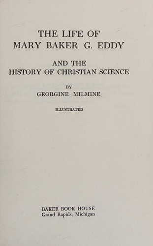 The life of Mary Baker Eddy and the history of Christian science