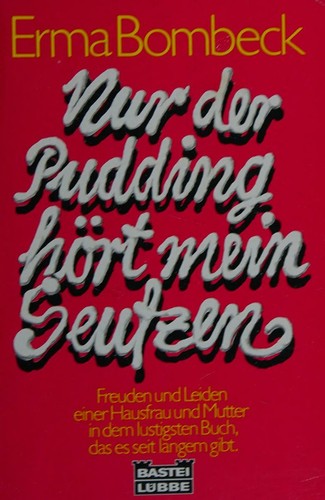 Nur der Pudding hort mein seutzen