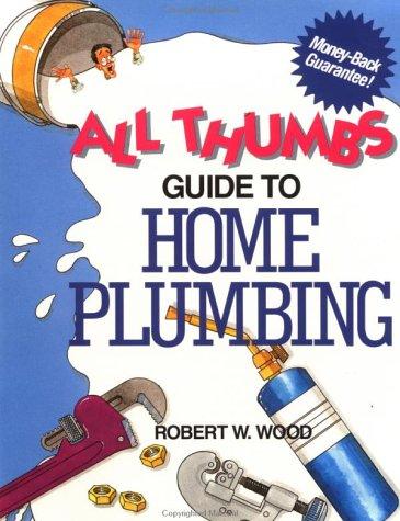 All thumbs guide to home plumbing