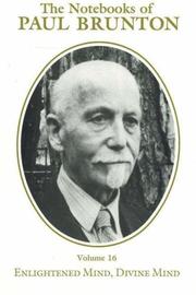 Enlightened Mind, Divine Mind (Notebooks of Paul Brunton, Vol 16)