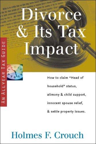 Divorce & Its Tax Impact: How to Claim "Head of Household" Status, Alimony & Child Support, Innocent Spouse Relief, & Settle Property Issues (Series 100: Individuals & Families)