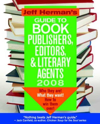 Jeff Herman's guide to book publishers, editors, & literary agents 2008