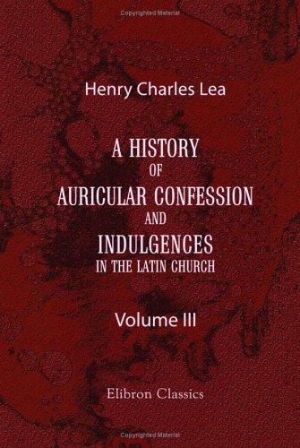 A history of auricular confession and indulgences in the Latin Church