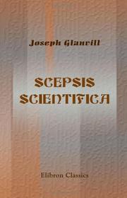 Scepsis Scientifica; or, the Vanity of Dogmatizing