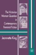 The Victorian woman question in contemporary feminist fiction