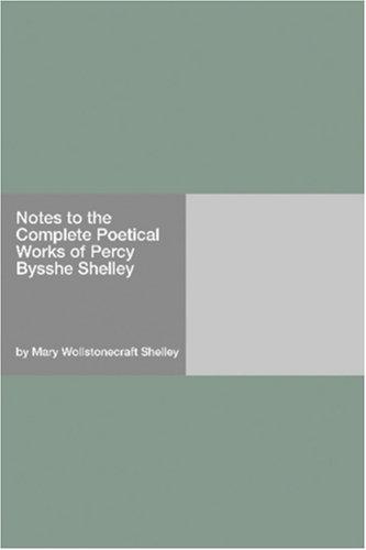 Notes to the Complete Poetical Works of Percy Bysshe Shelley