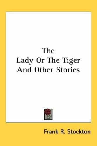 The lady or the tiger, and other stories