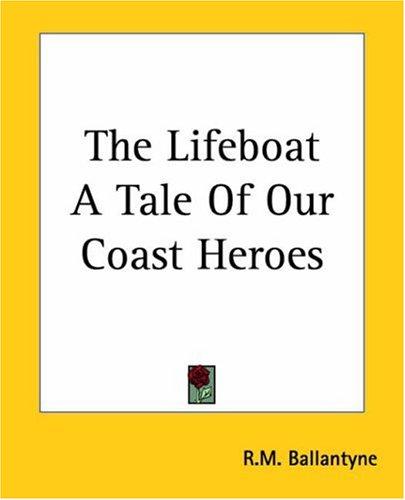 The Lifeboat A Tale Of Our Coast Heroes