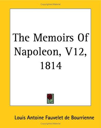 The Memoirs Of Napoleon 1814