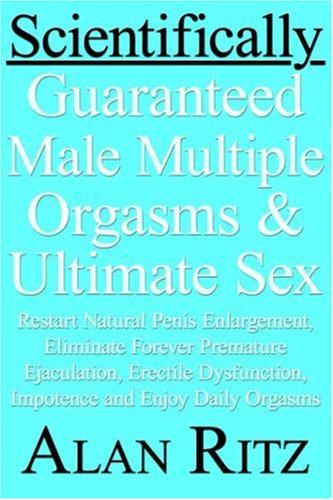 Scientifically Guaranteed Male Multiple Orgasms and Ultimate Sex