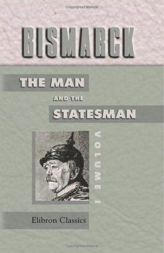 Bismarck: the Man and the Statesman