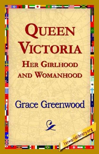 Queen Victoria, Her Girlhood and Womanhood