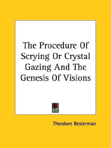 The Procedure Of Scrying Or Crystal Gazing And The Genesis Of Visions