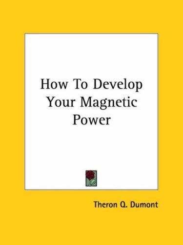 How to Develop Your Magnetic Power