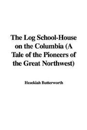 The Log School-House on the Columbia (A Tale of the Pioneers of the Great Northwest)