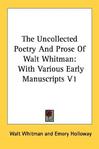 The Uncollected Poetry And Prose Of Walt Whitman