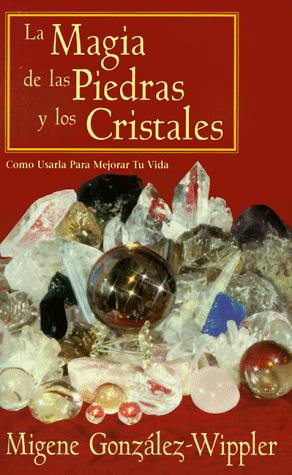 La magia de las piedras y los cristales cómo usarla para mejorar tú vida