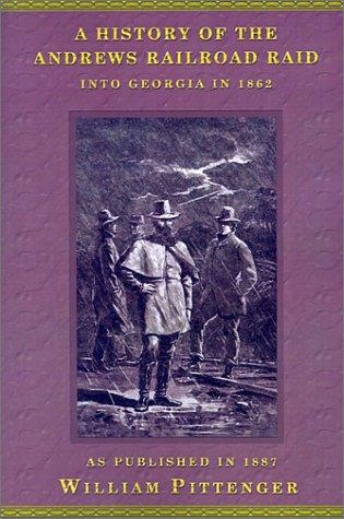 The History of the Andrews Railroad Raid in Georgia in 1862
