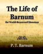 The Life of Barnum the World-Renowned Showman