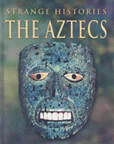 The Aztecs (Strange Histories)
