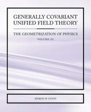 Generally Covariant Unified Field Theory - The Geometrization of Physics - Volume III