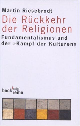 Die Rückkehr der Religionen. Fundamentalismus und der 'Kampf der Kulturen'