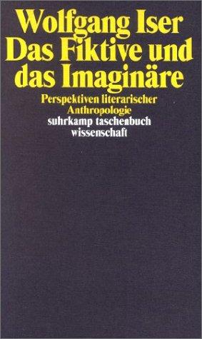 Das Fiktive und das Imaginäre. Perspektiven literarischer Anthropologie