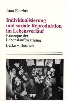 Individualisierung und soziale Reproduktion im Lebensverlauf