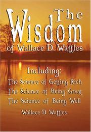 The Wisdom of Wallace D. Wattles - Including