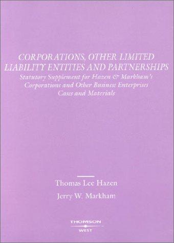 Corporations, Other Limited Liability Entities and Partnerships 2003 : Statutory Supplement for Hazen & Markham's Corporations and Other Business Enterprises