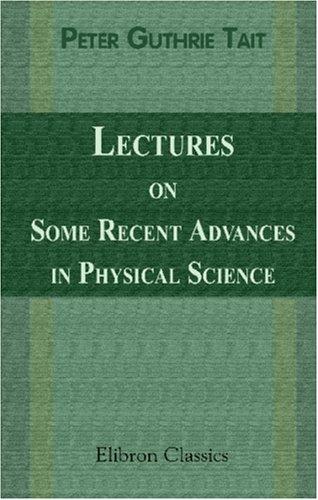 Lectures on some recent advances in physical science